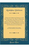 A New and Corrected Version of the New Testament, or a Minute Revision, and Professed Translation of the Original Histories, Memoirs, Letters, Prophecies, and Other Productions of the Evangelists and Apostles: To Which Are Subjoined a Few, Generall