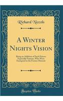 A Winter Nights Vision: Being an Addition of Such Princes Especially Famous, Who Were Exempted in the Former Historie (Classic Reprint)