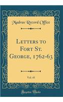 Letters to Fort St. George, 1762-63, Vol. 43 (Classic Reprint)