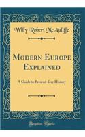 Modern Europe Explained: A Guide to Present-Day History (Classic Reprint)