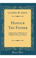 Honour Thy Father: A Sermon in Memory of William Weston Patton (Classic Reprint)