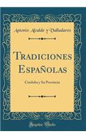 Tradiciones EspaÃ±olas: CÃ³rdoba Y Su Provincia (Classic Reprint): CÃ³rdoba Y Su Provincia (Classic Reprint)