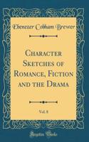 Character Sketches of Romance, Fiction and the Drama, Vol. 8 (Classic Reprint)