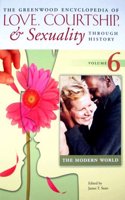 The Greenwood Encyclopedia of Love, Courtship, and Sexuality Through History, Volume 6