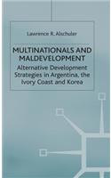 Multinationals and Maldevelopment: Alternative Development Strategies in Argentina, the Ivory Coast and Korea