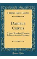 Daniele Cortis: A Novel Translated From the Italian of Antonio Fogazzaro (Classic Reprint)
