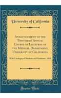 Announcement of the Twentieth Annual Course of Lectures of the Medical Department, University of California: With Catalogue of Students and Graduates, 1883 (Classic Reprint)
