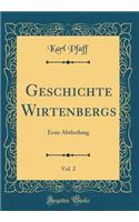 Geschichte Wirtenbergs, Vol. 2: Erste Abtheilung (Classic Reprint)