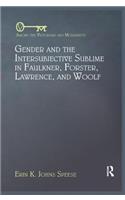 Gender and the Intersubjective Sublime in Faulkner, Forster, Lawrence, and Woolf: (Among the Victorians and Modernists)