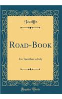 Road-Book: For Travellers in Italy (Classic Reprint)