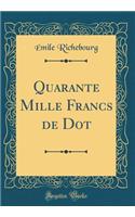 Quarante Mille Francs de Dot (Classic Reprint)