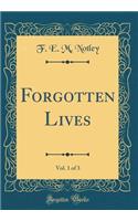 Forgotten Lives, Vol. 1 of 3 (Classic Reprint)