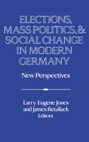 Elections, Mass Politics and Social Change in Modern Germany