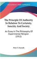 Principle Of Authority In Relation To Certainty, Sanctity And Society: An Essay In The Philosophy Of Experimental Religion (1912)