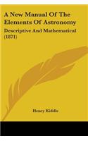 New Manual Of The Elements Of Astronomy: Descriptive And Mathematical (1871)