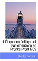 L'Eloquence Politique Et Parlementaire En France Avant 1789