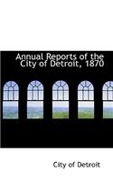 Annual Reports of the City of Detroit, 1870: (English)