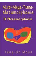 Multi-Mega-Trans-Metamorphosis