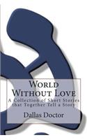 World Without Love: A Collection of Short Stories that Together Tell a Story