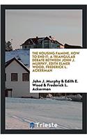 Housing Famine, How to End It; A Triangular Debate Between John J. Murphy, Edith Elmer Wood, Frederick L. Ackerman