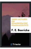 Three lectures on homoeopathic pharmaceutics
