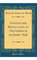 Genesis der Revolution in Oesterreich im Jahre 1848 (Classic Reprint)