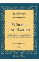 WÃ¶rter Und Sachen, Vol. 1: Kulturhistorische Zeitschrift FÃ¼r Sprach-Und Sachforschung (Classic Reprint): Kulturhistorische Zeitschrift FÃ¼r Sprach-Und Sachforschung (Classic Reprint)