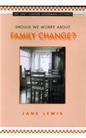 Should We Worry About Family Change?: (Joanne Goodman Lectures)