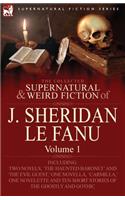 Collected Supernatural and Weird Fiction of J. Sheridan Le Fanu: Volume 1-Including Two Novels, 'The Haunted Baronet' and 'The Evil Guest, ' One N