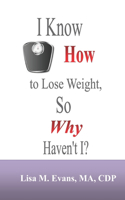 I Know How to Lose Weight, So Why Haven't I?