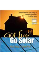 Got Sun? Go Solar: Harness Nature's Free Energy to Heat and Power Your Grid-Tied Home