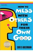 How To Mess With Others For Their Own Good