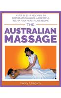 Australian Massage: A step by step resource to Australian massage, a powerful ally in your healthcare regime