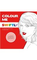 Colour Me Swiftly: The Unofficial Taylor Swift Colouring Book