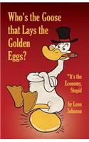 Who's the Goose that Lays the Golden Eggs?