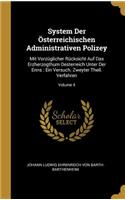 System Der Österreichischen Administrativen Polizey: Mit Vorzüglicher Rücksicht Auf Das Erzherzogthum Oesterreich Unter Der Enns: Ein Versuch. Zweyter Theil. Verfahren; Volume 4