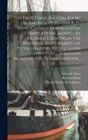 First Three English Books on America -1555 A. D.. Being Chiefly Translations, Compilations, &c., by Richard Eden, From the Writings, Maps, &c. of Pietro Martire, of Anghiera (1455-1526) ... Sebastian Münster, the Cosmographer...