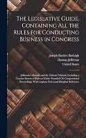 Legislative Guide, Containing All the Rules for Conducting Business in Congress