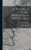 El Ri-o de la Plata, Montevideo, Buenos Aires