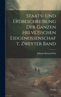 Staats- und Erdbeschreibung der ganzen Helvetischen Eidgenossenschaft, zweyter Band