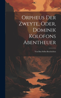 Orpheus Der Zweyte, Oder, Dominik Kolofons Abentheuer: Von Ihm Selbst Beschrieben