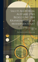 Saluti Aegrorum. Aufgabe Und Bedeutung Der Krankenpflege Im Modernen Staat