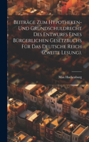 Beiträge zum Hypotheken- und Grundschuldrecht des Entwurfs eines bürgerlichen Gesetzbuchs für das Deutsche Reich (Zweite Lesung).