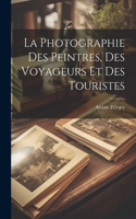 Photographie Des Peintres, Des Voyageurs Et Des Touristes