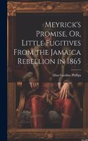 Meyrick's Promise, Or, Little Fugitives From the Jamaica Rebellion in 1865