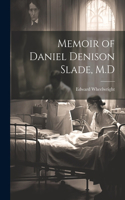 Memoir of Daniel Denison Slade, M.D