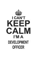 I Can't Keep Calm I'm A Development Officer