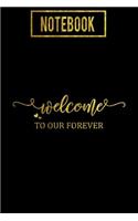 Notebook: Welcome To our Forever: Wedding Diary Notebook: Black and Gold Print - Small Compact Size 6x9 120 Pages for Planning, Writing Notes, Thoughts, Ideas