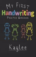 My first Handwriting Practice Workbook Kaylee: 8.5x11 Composition Writing Paper Notebook for kids in kindergarten primary school I dashed midline I For Pre-K, K-1, K-2, K-3 I Back To School Gift