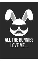 Easter Notebook - All The Bunnies Love Me Funny Easter Easter Bunny - Easter Journal - Easter Diary